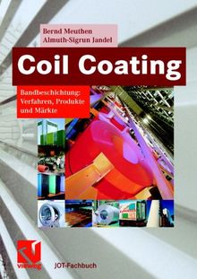 Coil Coating: Bandbeschichtung: Verfahren, Produkte und Märkte (JOT-Fachbuch)