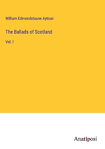 The Ballads of Scotland: Vol. I