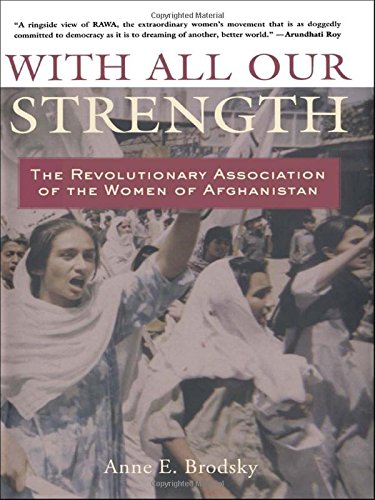 With All Our Strength: The Revolutionary Association of the Women of Afghanistan