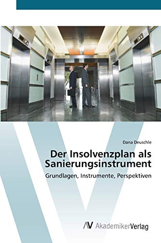 Der Insolvenzplan als Sanierungsinstrument: Grundlagen, Instrumente, Perspektiven