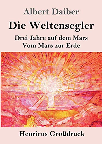 Die Weltensegler (Großdruck): Drei Jahre auf dem Mars / Vom Mars zur Erde