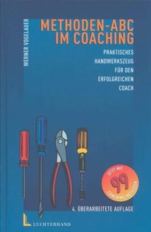 Methoden-ABC im Coaching. Praktisches Handwerkszeug für den erfolgreichen Coach