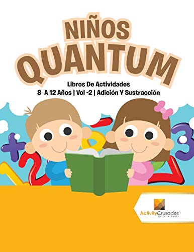Niños Quantum : Libros De Actividades 8 A 12 Años | Vol -2 | Adición Y Sustracción