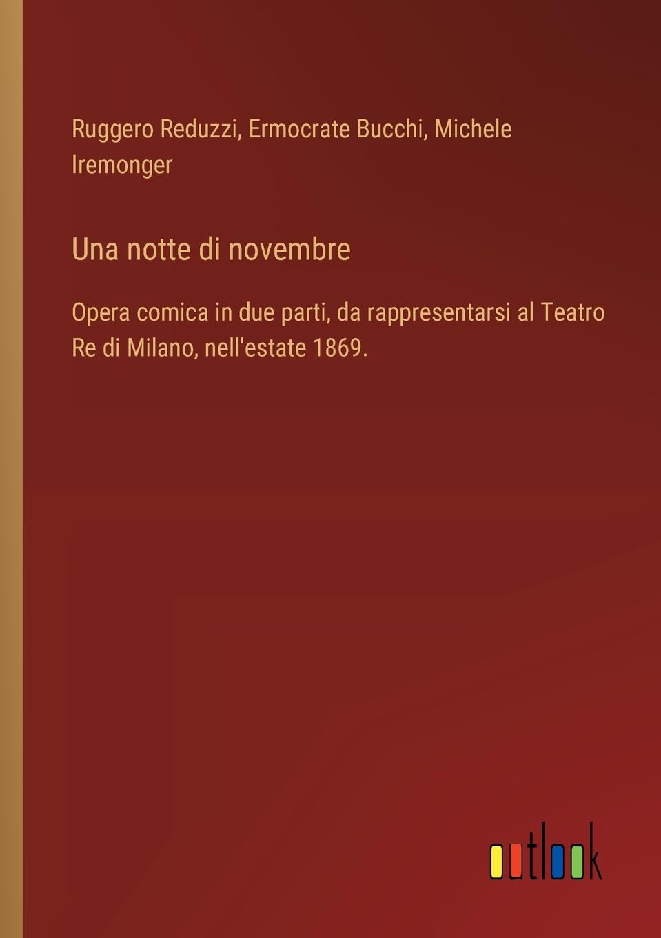 Una notte di novembre: Opera comica in due parti, da rappresentarsi al Teatro Re di Milano, nell'estate 1869.
