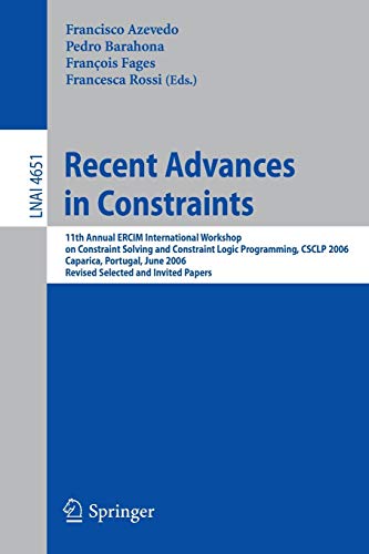 Recent Advances in Constraints: 11th Annual ERCIM International Workshop on Constraint Solving and Constraint Logic Programming, CSCLP 2006 Caparica, ... Notes in Computer Science, 4651, Band 4651)