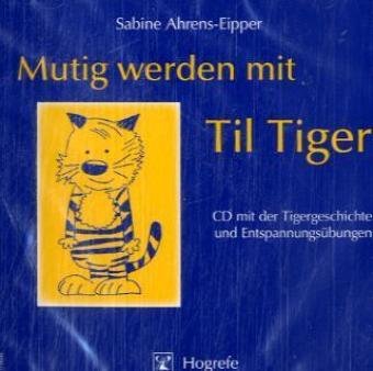 Mutig werden mit Til Tiger 1 Audio-CD - Sabine Ahrens-Eipper Bernd Leplow (Hörbuch)