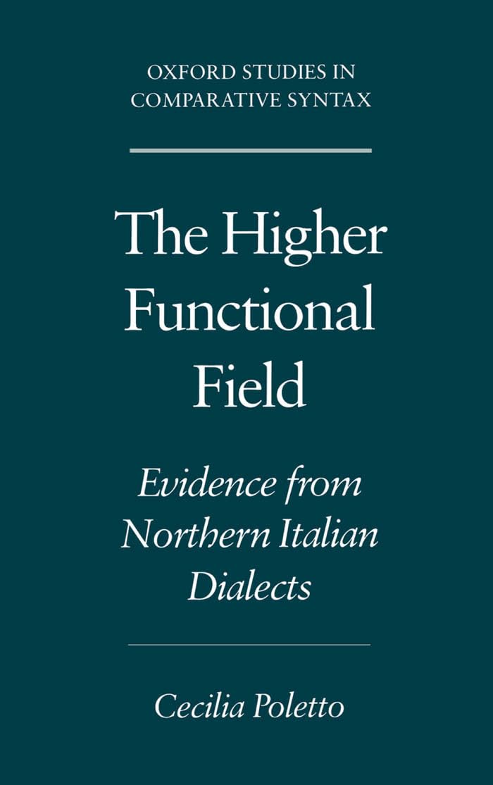 The Higher Functional Field: Evidence from Northern Italian Dialects (Oxford Studies in Comparative Syntax)