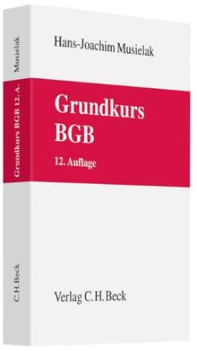 Grundkurs BGB: Eine Darstellung zur Vermittlung von Grundlagenwissen im bürgerlichen Recht mit Fällen und Fragen zur Lern- und Verständniskontrolle sowie mit Übungsklausuren