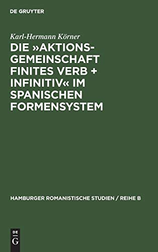 Die »Aktionsgemeinschaft finites Verb + Infinitiv« im spanischen Formensystem: Vorstudie zu einer Untersuchung der Sprache Pedro Calderon de la Barcas ... romanistische Studien / Reihe B, 30, Band 30)