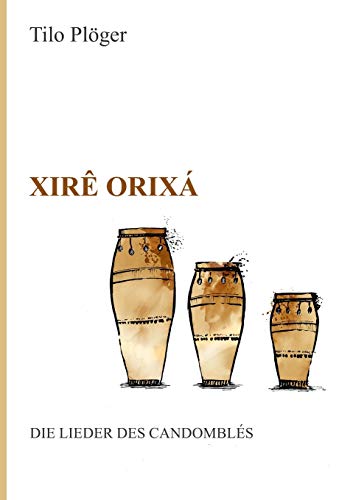 Xirê Orixá — Die Lieder des Candomblés