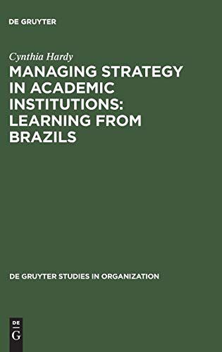 Managing Strategy in Academic Institutions: Learning from Brazils (de Gruyter Studies in Organization, 25)