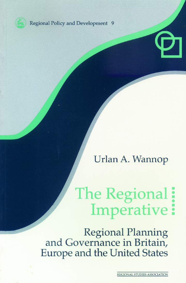 The Regional Imperative: Regional Planning and Governance in Britain, Europe and the United States (Regional Development and Publicpolicy Series)