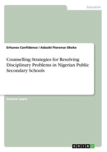 Counselling Strategies for Resolving Disciplinary Problems in Nigerian Public Secondary Schools