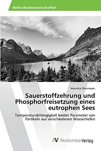 Sauerstoffzehrung und Phosphorfreisetzung eines eutrophen Sees: Temperaturabhängigkeit beider Parameter von Partikeln aus verschiedenen Wassertiefen