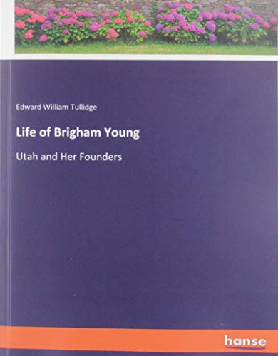 Life of Brigham Young: Utah and Her Founders