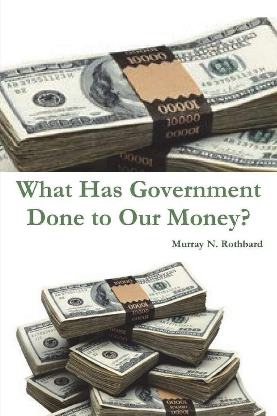 Rothbard, Murray N. What Has Government Done To Our Money?