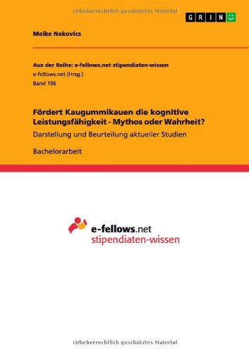 Fördert Kaugummikauen die kognitive Leistungsfähigkeit - Mythos oder Wahrheit?: Darstellung und Beurteilung aktueller Studien
