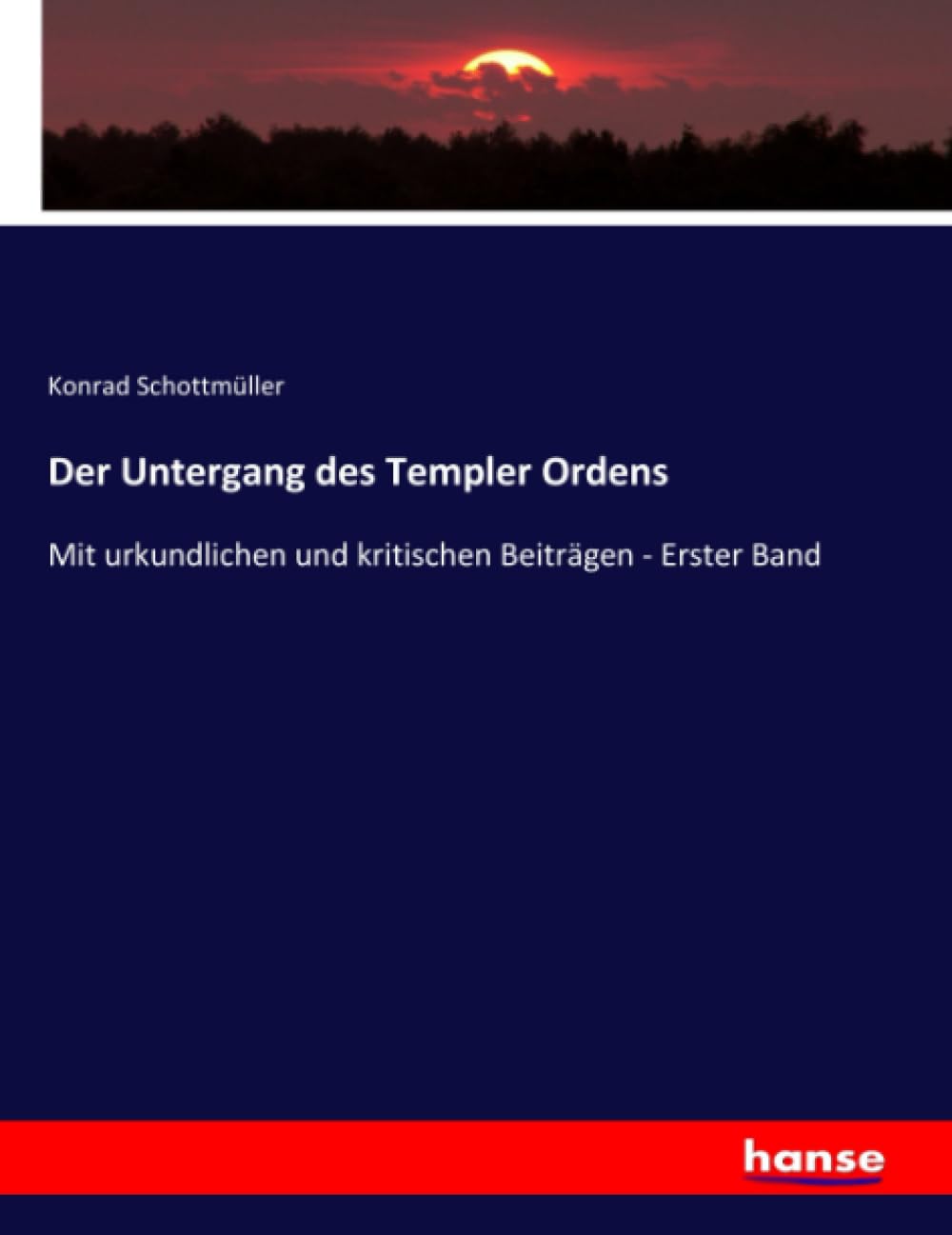 Der Untergang des Templer Ordens: Mit urkundlichen und kritischen Beiträgen - Erster Band