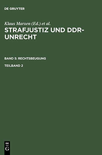 Strafjustiz und DDR-Unrecht. Band 5: Rechtsbeugung. Teilband 2 (Strafjustiz und DDR-Unrecht. Rechtsbeugung)