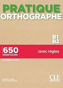 Orthographe B1-B2 : 650 exercices avec règles : corrigés inclus