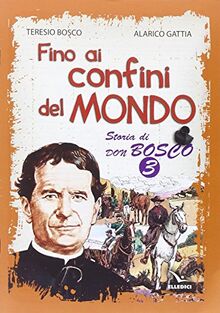 Fino ai confini del mondo. Storia di don Bosco (Vol. 3)