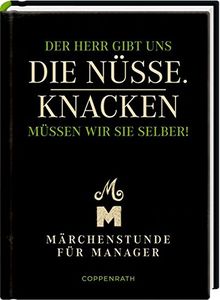 Der Herr gibt uns die Nüsse. Knacken müssen wir sie selber!: Märchenstunde für Manager