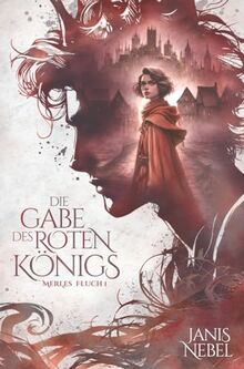 Die Gabe des Roten Königs (Merles Fluch Trilogie)