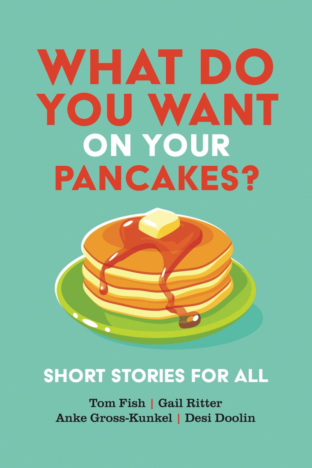 What Do You Want on Your Pancakes?: Short Stories for All
