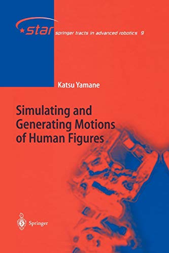 Simulating and Generating Motions of Human Figures (Springer Tracts in Advanced Robotics, 9, Band 9)