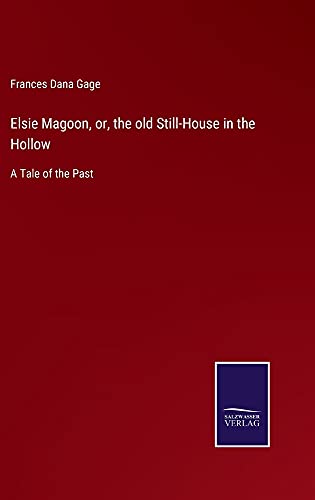 Elsie Magoon, or, the old Still-House in the Hollow: A Tale of the Past