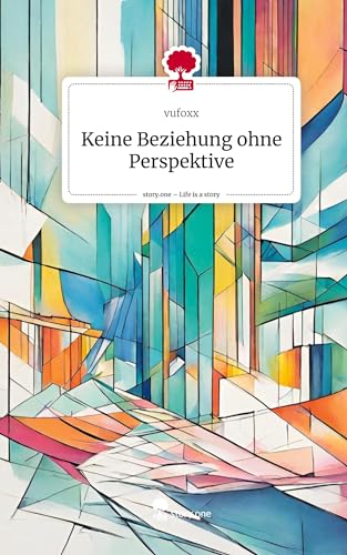 Keine Beziehung ohne Perspektive. Life is a Story - story.one