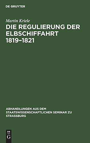 Die Regulierung der Elbschiffahrt 1819–1821 (Abhandlungen aus dem Staatswissenschaftlichen Seminar zu Straßburg, 13, Band 13)