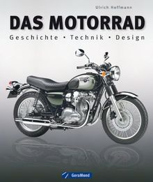 Das Motorrad: Geschichte - Technik - Design