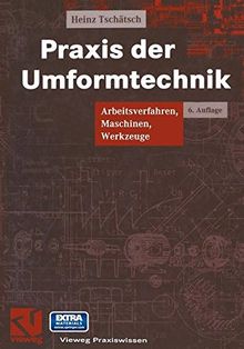 Praxis der Umformtechnik: Arbeitsverfahren, Maschinen, Werkzeuge (Vieweg Praxiswissen)