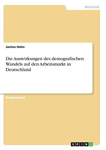 Die Auswirkungen des demografischen Wandels auf den Arbeitsmarkt in Deutschland