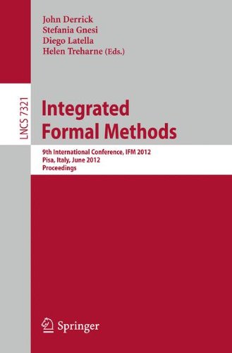 Integrated Formal Methods: 9th International Conference, I.F.M. 2012, Pisa, Italy, June 18-21, 2012. Proceedings (Lecture Notes in Computer Science / Programming and Software Engineering)
