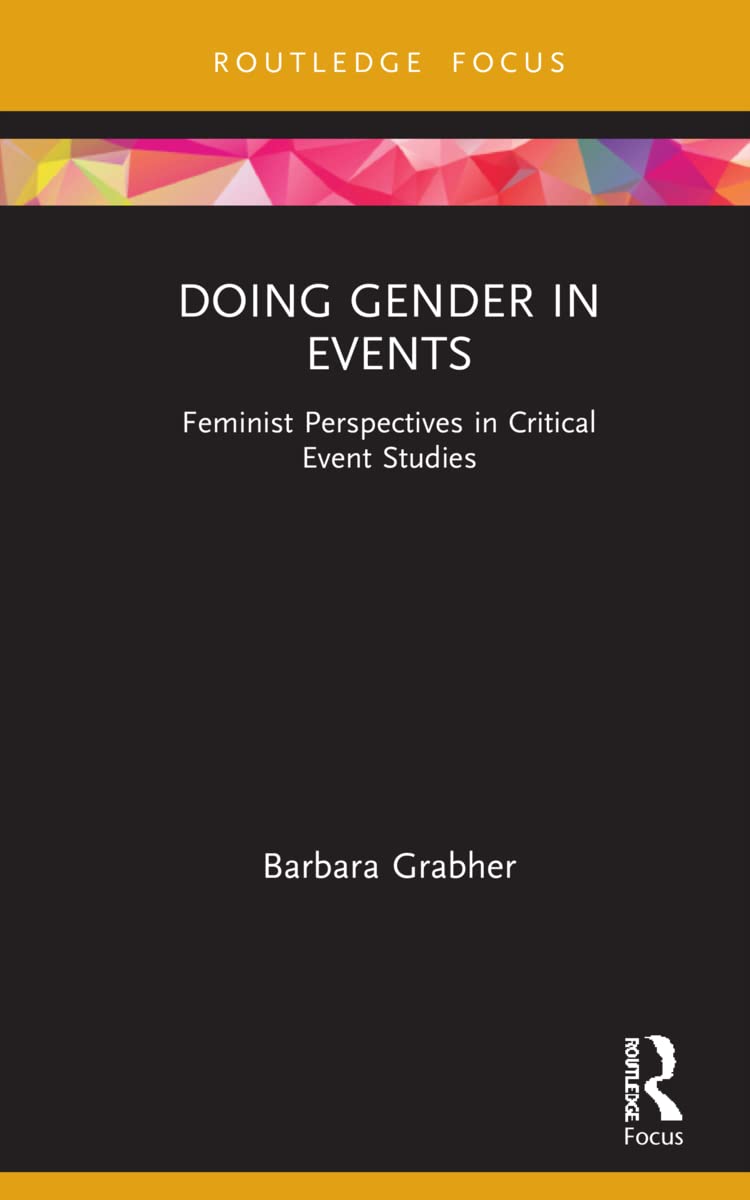 Doing Gender in Events: Feminist Perspectives in Critical Event Studies (Routledge Critical Event Studies Research)