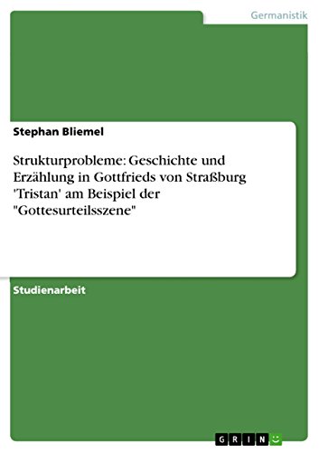 Strukturprobleme: Geschichte und Erzählung in Gottfrieds von Straßburg 'Tristan' am Beispiel der Gottesurteilsszene