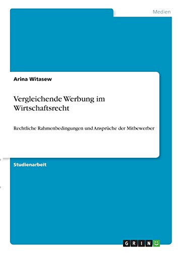 Vergleichende Werbung im Wirtschaftsrecht: Rechtliche Rahmenbedingungen und Ansprüche der Mitbewerber