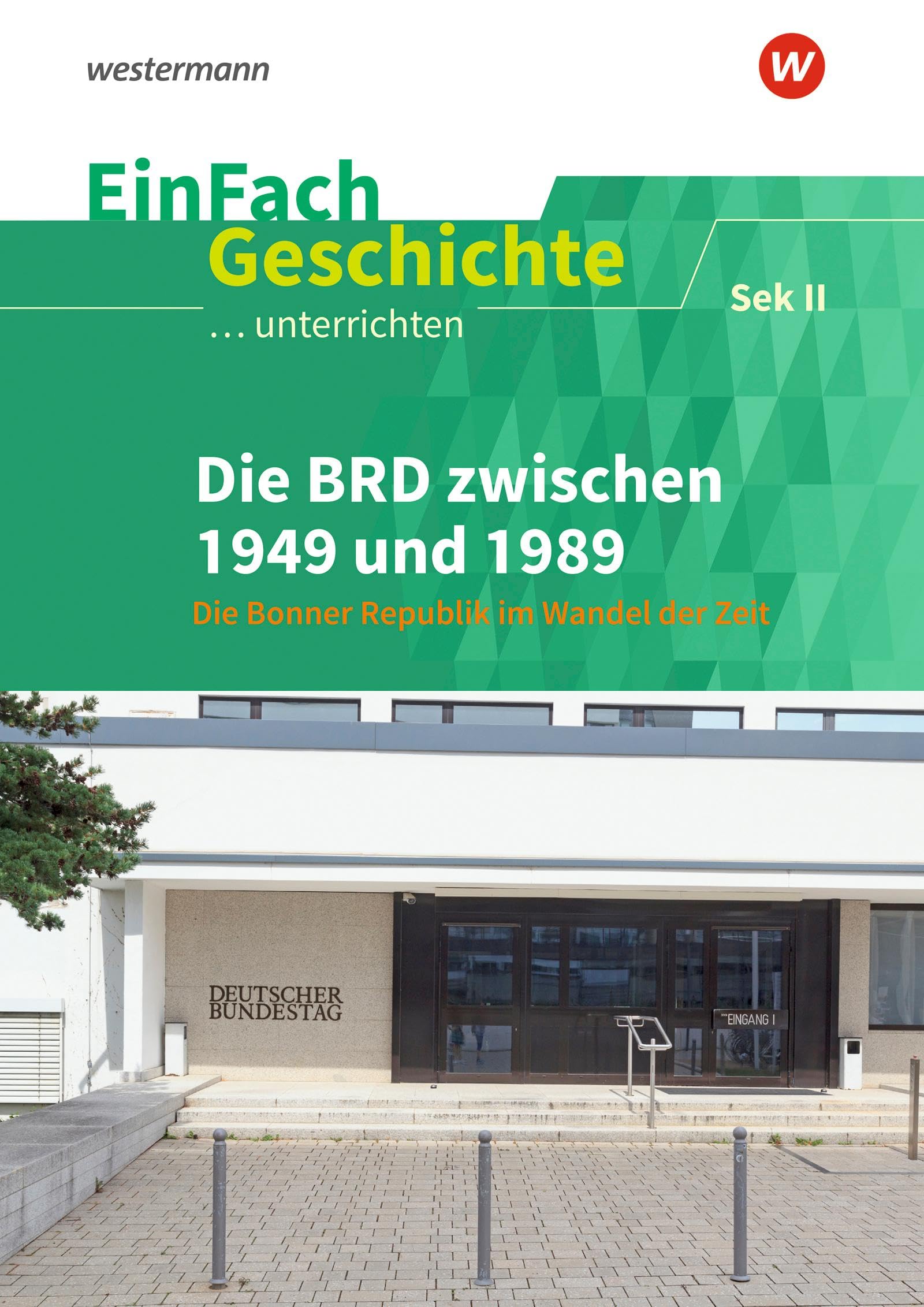 EinFach Geschichte ...unterrichten: Die BRD zwischen 1949 und 1989 Sekundarstufe II: Sekundarstufe 2