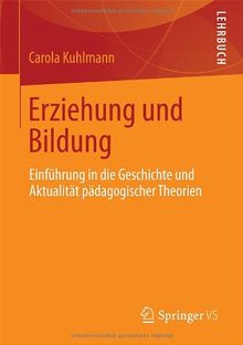 Erziehung und Bildung: Einführung in die Geschichte und Aktualität pädagogischer Theorien