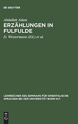 Erzählungen in Fulfulde: Mit einem Nachtrag: “Erzählungen im Dialekt von Sokoto” von D. Westermann (Lehrbücher des Seminars für orientalische Sprachen bei der Universität Bonn N.F., 30, Band 30)