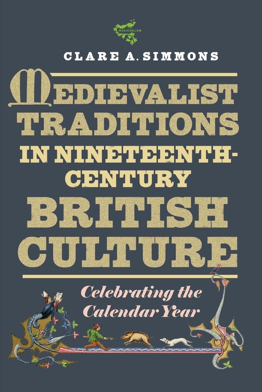 Medievalist Traditions in Nineteenth-Century British Culture: Celebrating the Calendar Year (Medievalism, 20)