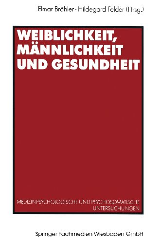 Weiblichkeit, Männlichkeit und Gesundheit: Medizinpsychologische Und Psychosomatische Untersuchungen