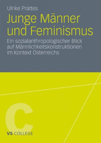 Junge Männer Und Feminismus: Ein sozialanthropologischer Blick auf Männlichkeitskonstruktionen im Kontext Österreichs (VS College) (German Edition)