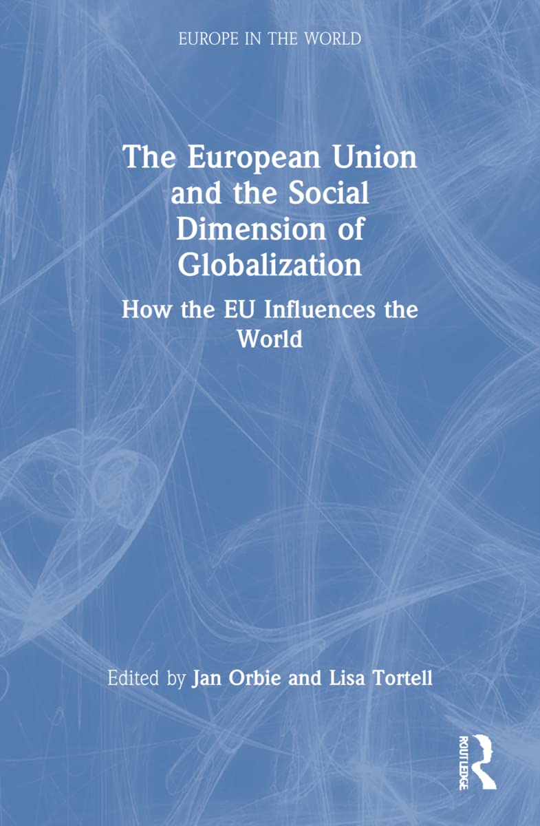The European Union and the Social Dimension of Globalization: How the EU Influences the World (Routledge/Garnet)