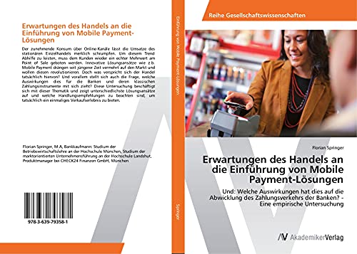 Erwartungen des Handels an die Einführung von Mobile Payment-Lösungen: Und: Welche Auswirkungen hat dies auf die Abwicklung des Zahlungsverkehrs der Banken? - Eine empirische Untersuchung