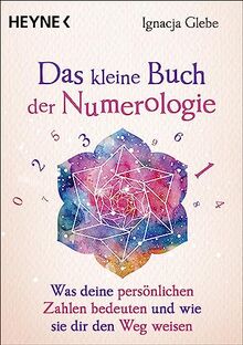 Das kleine Buch der Numerologie: Was deine persönlichen Zahlen bedeuten und wie sie dir den Weg weisen