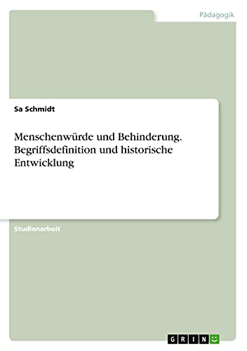 Menschenwürde und Behinderung. Begriffsdefinition und historische Entwicklung