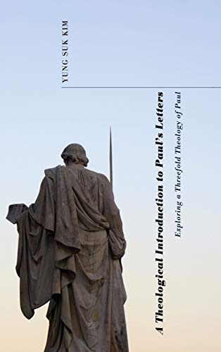A Theological Introduction to Paul's Letters: Exploring a Threefold Theology of Paul